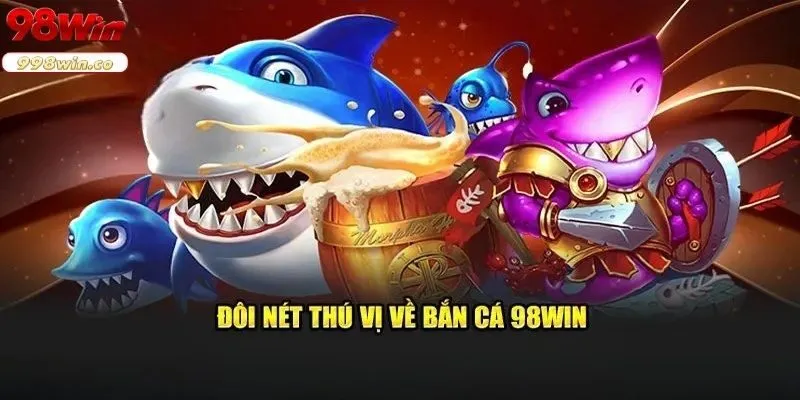 Sự hấp dẫn của bắn cá 98win