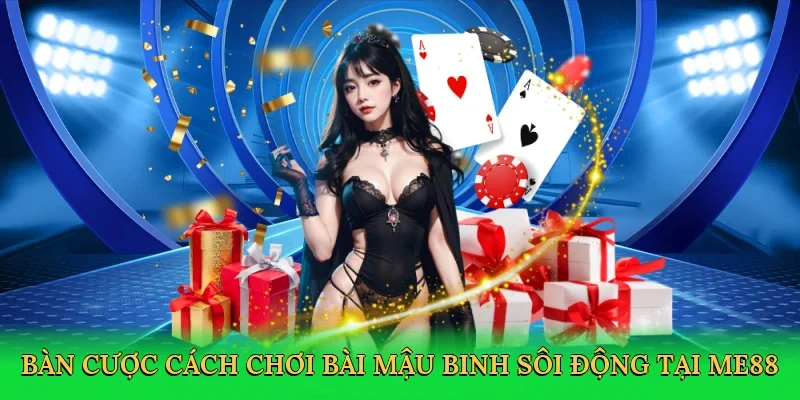 Bàn cược cách chơi bài mậu binh sôi động tại ME88