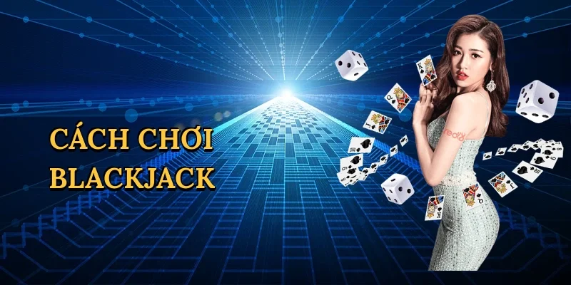 Cách chơi blackjack