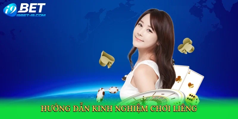 Hướng dẫn kinh nghiệm chơi liêng