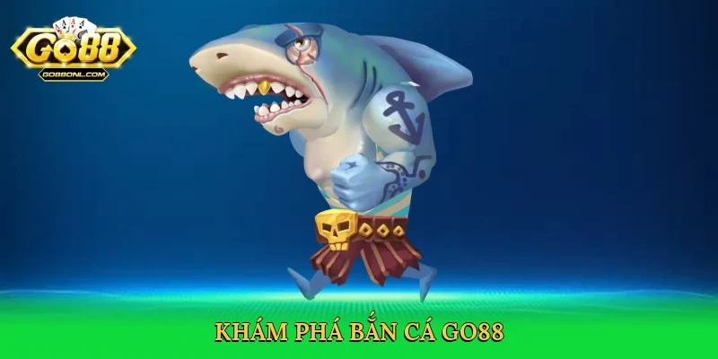 Khám phá bắn cá Go88