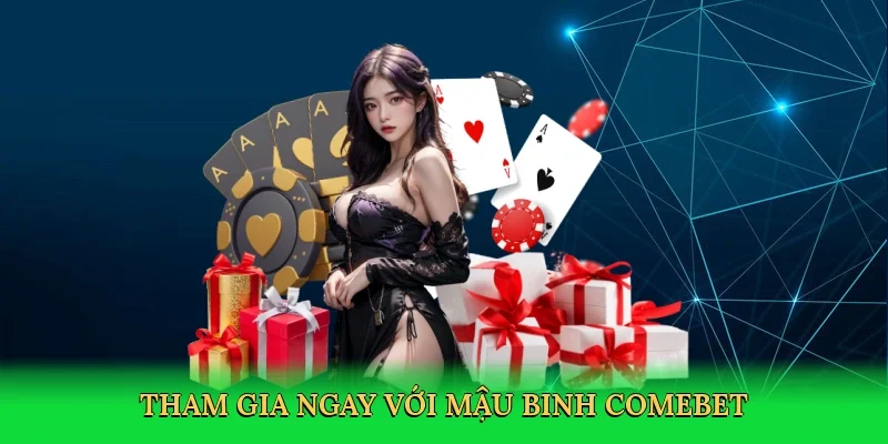 Tham gia ngay với Mậu binh Comebet