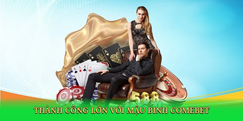 Thành công lớn với mậu binh Comebet
