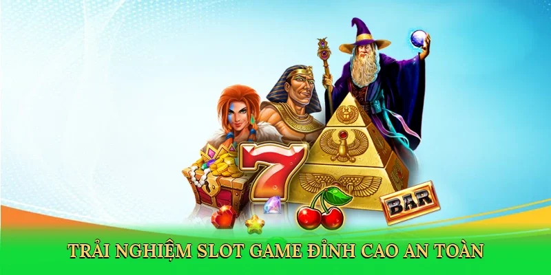 Trải nghiệm slot game đỉnh cao, an toàn