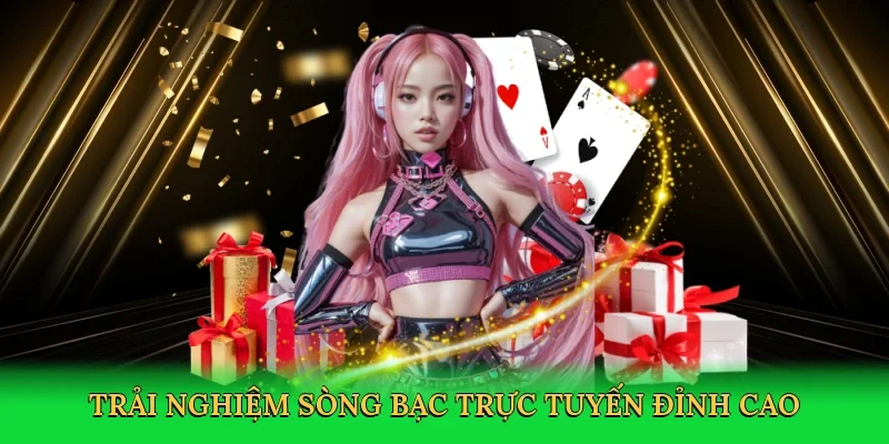 Trải nghiệm sòng bạc trực tuyến đỉnh cao
