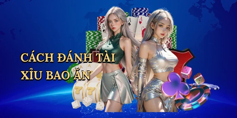Cách đánh tài xỉu bao ăn