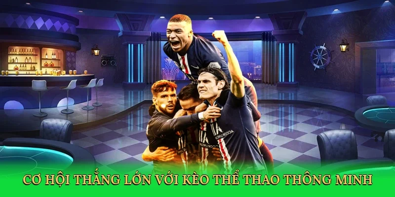 Cơ hội thắng lớn với kèo thể thao thông minh