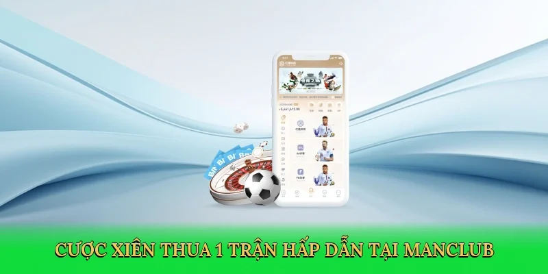 Cược xiên thua 1 trận hấp dẫn tại Manclub