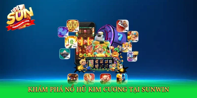 Khám phá nổ hũ kim cương tại Sunwin