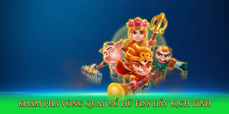 Khám phá vòng quay Nổ hũ FI88 đầy kịch tính