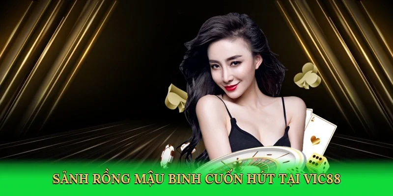 Sảnh rồng mậu binh cuốn hút tại Vic88