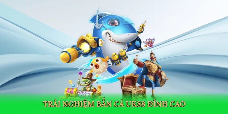 Trải nghiệm bắn cá UK88 đỉnh cao