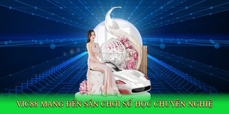 Vic88 mang đến sân chơi số học chuyên nghiệp và đáng tin cậy.